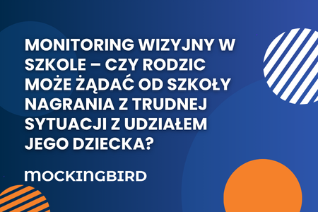 Monitoring wizyjny w szkole – czy rodzic może żądać od szkoły nagrania z trudnej sytuacji z udziałem jego dziecka?